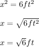 x^2=6ft^2\\\\x=\sqrt{6ft^2} \\\\x=\sqrt{6}ft