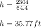 h = \frac{2304}{64.4} \\\\h = 35.77 ft