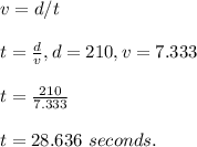 v=d/t\\\\t=\frac{d}{v}, d=210, v=7.333\\\\t=\frac{210}{7.333}\\\\t=28.636 \ seconds.