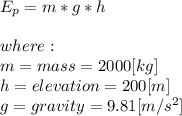 E_{p}=m*g*h\\\\where:\\m = mass = 2000[kg]\\h = elevation = 200 [m]\\g = gravity = 9.81[m/s^2]