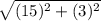 \sqrt{(15)^{2} + (3)^{2} }