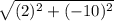\sqrt{(2)^{2} + (-10)^{2} }