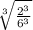 \sqrt[3]{\frac{2^3}{6^3} }