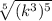 \sqrt[5]{(k^{3})^{5}}