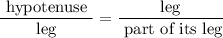 $\frac{\text { hypotenuse }}{\text { leg }}=\frac{\text{leg}}{\text { part of its leg}}