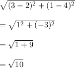 \sqrt{(3-2)^2+(1-4)^2} \\\\=\sqrt{1^2+(-3)^2} \\\\=\sqrt{1+9}\\\\ =\sqrt{10}
