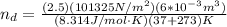 n_d = \frac{(2.5)(101325 N/m^2)(6*10^{-3}m^3)}{(8.314 J/mol \cdot K)(37 + 273)K}