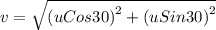 v = \sqrt{\left (uCos 30  \right )^{2}+\left (uSin 30  \right )^{2}}