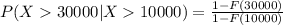P(X30000 | X10000)=\frac{1-F(30000)}{1-F(10000)}