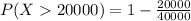 P(X20000)=1-\frac{20000}{40000}