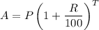 A = P\left(1+\dfrac{R}{100}\right)^T