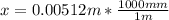 x = 0.00512 m  * \frac{1000mm}{1m}