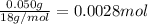 \frac{0.050 g}{18 g/mol}=0.0028 mol
