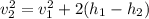 v_{2}^2= v_{1} ^2 +2(h_{1} - h_{2} )
