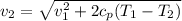 v_{2}= \sqrt{ v_{1} ^2 +2c_{p} (T_{1} - T_{2} )}