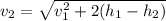 v_{2}= \sqrt{ v_{1} ^2 +2(h_{1} - h_{2} )}