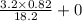 \frac{3.2 \times 0.82}{18.2} + 0