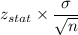 z_{stat}\times \dfrac{\sigma}{\sqrt{n}}