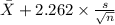 \bar X + 2.262 \times {\frac{s}{\sqrt{n} }