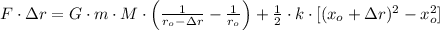 F\cdot \Delta r = G\cdot m \cdot M \cdot \left(\frac{1}{r_{o}-\Delta r}-\frac{1}{r_{o}}   \right)+\frac{1}{2}\cdot k \cdot [(x_{o}+\Delta r)^{2} -x_{o}^{2}]