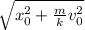 \sqrt{x_0^2+\frac{m}{k}v_0^2 }