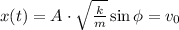 x(t) =A\cdot  \sqrt{\frac{k}{m} } \sin \phi = v_0