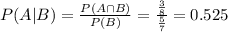 P(A|B) = \frac{P(A \cap B)}{P(B)} = \frac{\frac{3}{8}}{\frac{5}{7}} = 0.525
