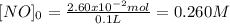 [NO]_0=\frac{2.60x10^{-2}mol}{0.1L}=0.260M