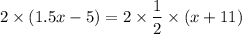 $2\times(1.5x-5) =2\times \frac{1}{2}\times (x+11)