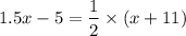 $1.5x-5 = \frac{1}{2}\times (x+11)