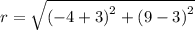 r=\sqrt{\left(-4+3\right)^{2}+\left(9-3\right)^{2}}
