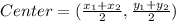 Center=(\frac{x_1+x_2}{2}, \frac{y_1+y_2}{2})
