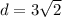 d=3\sqrt{2}