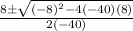 \frac{8\±\sqrt{(-8)^2-4(-40)(8)} }{2(-40)}