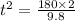 t^2=\frac{180\times 2}{9.8}