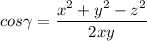 \displaystyle cos\gamma=\frac{x^2+y^2-z^2}{2xy}