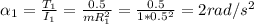 \alpha_1 = \frac{T_1}{I_1} = \frac{0.5}{mR_1^2} = \frac{0.5}{1*0.5^2} = 2 rad/s^2
