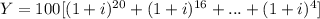 Y = 100 [(1+i)^{20}+(1+i)^{16}+...+(1+i)^{4}]