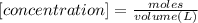 [concentration]=\frac{moles}{volume (L)}
