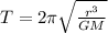 T=2\pi\sqrt{\frac{r^3}{GM}}