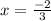 x=\frac{-2}{3}