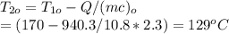 T_{2o} =T_{1o} -Q/(mc)_{o} \\=(170-940.3/10.8*2.3)=129^oC