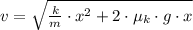 v = \sqrt{\frac{k}{m}\cdot x^{2}+2\cdot \mu_{k}\cdot g \cdot x }