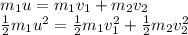 m_1 u = m_1 v_1 + m_2 v_2\\\frac{1}{2}m_1 u^2 = \frac{1}{2}m_1 v_1^2 + \frac{1}{2}m_2 v_2^2
