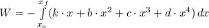 W = -\int\limits^{x_{f}}_{x_{o}} (k\cdot x + b\cdot x^{2}+c\cdot x^{3}+d \cdot x^{4}) \, dx