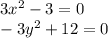 3x^2  -3  = 0\\-3y^2  +12 = 0