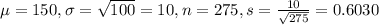 \mu = 150, \sigma = \sqrt{100} = 10, n = 275, s = \frac{10}{\sqrt{275}} = 0.6030