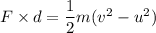 F\times d=\dfrac{1}{2}m(v^2-u^2)