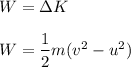 W=\Delta K\\\\W=\dfrac{1}{2}m(v^2-u^2)