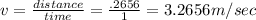 v=\frac{distance}{time}=\frac{.2656}{1}=3.2656m/sec